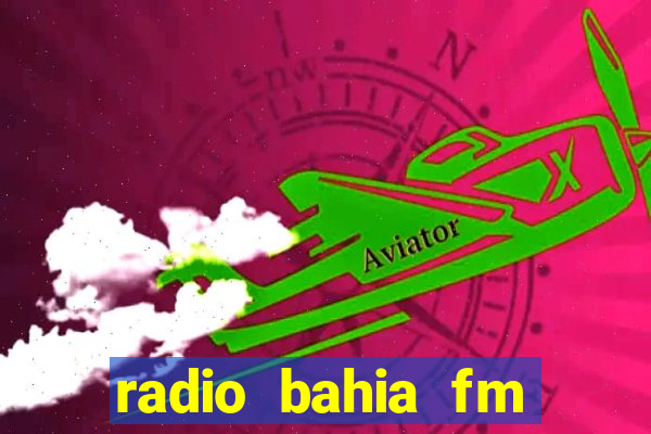 radio bahia fm 88.7 ao vivo ouvir